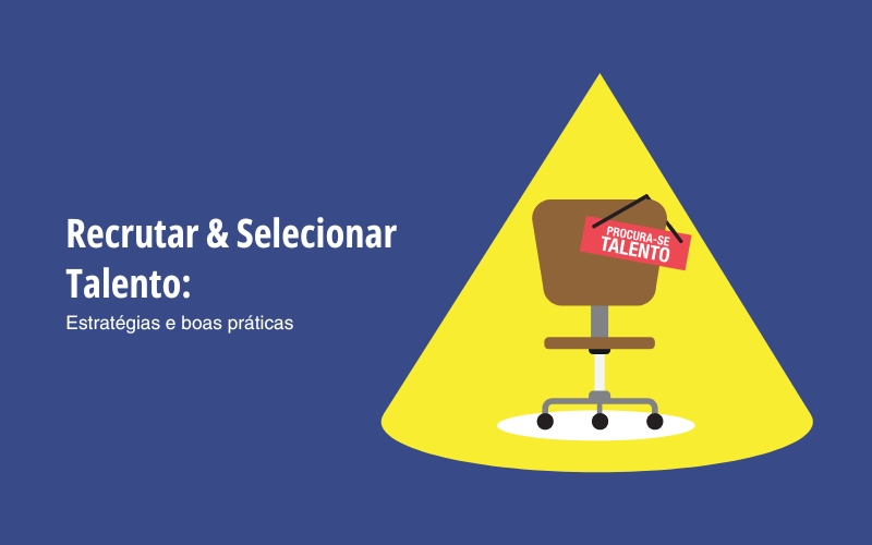 Recrutar & Selecionar Talento Estratégias e boas práticas
